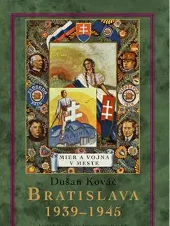 Bratislava 1939-45. Mier a vojna v meste - Dušan Kováč