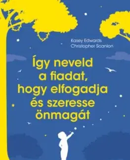 Így neveld a fiadat, hogy elfogadja és szeresse önmagát - Kasey Edwards, Christopher Scanlon