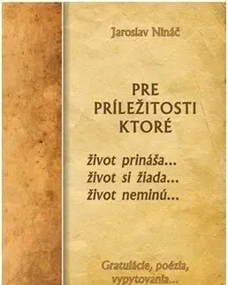 Pre príležitosti, ktoré život prináša...život si žiada...život neminú... - Jaroslav Nináč