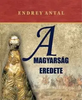 A magyarság eredete - Antal Endrey