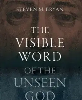 The Visible Word of the Unseen God - Steven M. Bryan