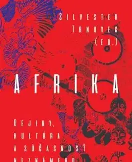 Afrika. Dejiny, kultúra a súčasnosť neznámeho kontinentu - Silvester Trnovec
