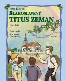 Blahoslavený Titus Zeman pre deti - Jozef Luscoň, Marianna Čaučíková