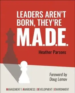 Leaders aren't born, they're M.A.D.E.: Management, Awareness, Development, Environment - Heather Parsons
