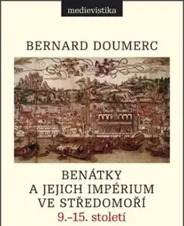 Benátky a jejich impérium ve Středomoří - Bernard Doumerc