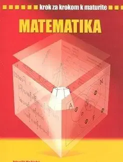 Matematika - Krok za krokom k maturite - Zdeněk Vošický, Pavel Kantorek