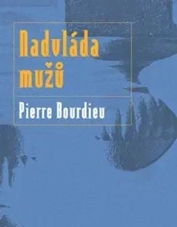 Nadvláda mužů - Pierre Bourdieu