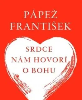 Srdce nám hovorí o Bohu - Rozlišovanie v dnešnej dobe - Pápež František