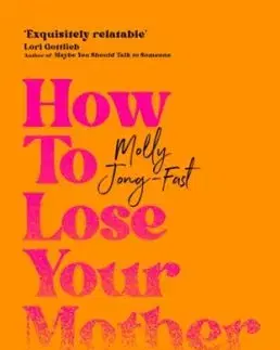 How to Lose Your Mother - Molly Jong-Fast