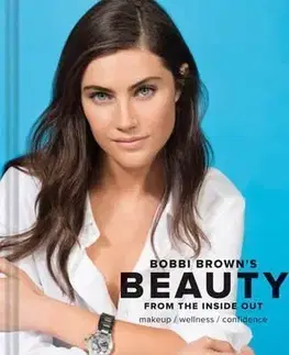 Bobbi Browns Beauty from the Inside Out - Bobbi Brown
