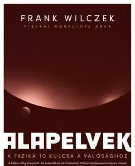 Alapelvek - A fizika 10 kulcsa a valósághoz - Frank Wilczek