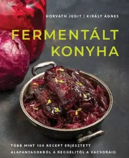 Fermentált konyha - Ágnes Király, Judit Horváth