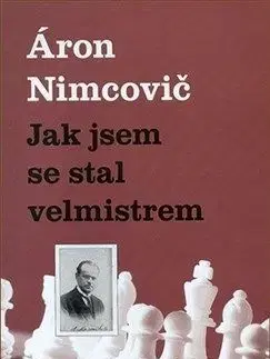 Jak jsem se stal velmistrem - Aaron Nimcovič
