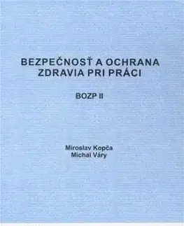 Bezpečnosť a ochrana zdravia pri práci BOZP II - Michal Váry, Miroslav Kopča