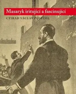 Masaryk iritující a fascinující - Ctirad Václav Pospíšil