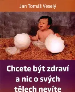 Chcete být zdraví a nic o svých tělech nevíte - Jan Tomáš Veselý