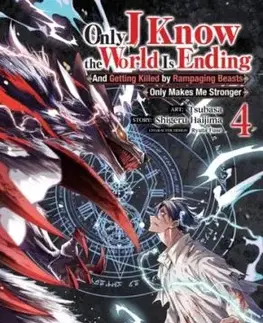 Only I Know the World Is Ending and Getting Killed by Rampaging Beasts Only Makes Me Stronger (Manga) Vol. 4 - Shigeru Haijima