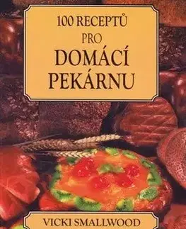 100 receptů pro domácí pekárnu - Vicki Smalwood