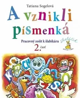 A vznikli písmenká (Pracovný zošit k šlabikáru, 2. časť) - Tatiana Sogelová