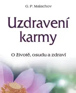 Uzdravení karmy - O životě, osudu a zdraví - Gennadij P. Malachov