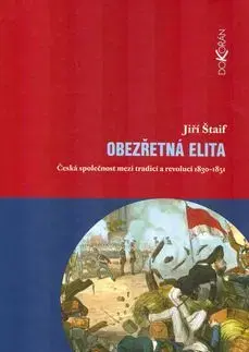 Obezřetná elita. Česká společnost mezi tradicí a revolucí 1830 - 1851 - Jiří Štaif
