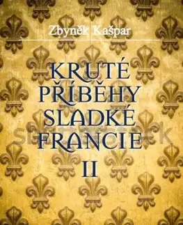 Kruté příběhy sladké Francie II - Zbyněk Kašpar