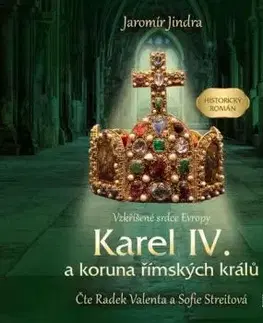Karel IV. a koruna římských králů: Vzkříšené srdce Evropy - audiokniha na CD - Jindra Jaromír