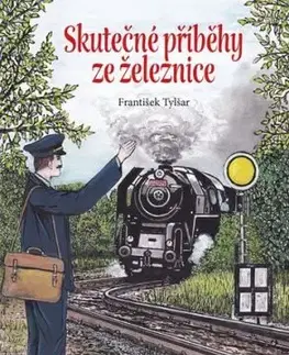 Skutečné příběhy ze železnice - František Tylšar