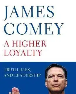 A Higher Loyalty - Truth, Lies, and Leadership - James Comey