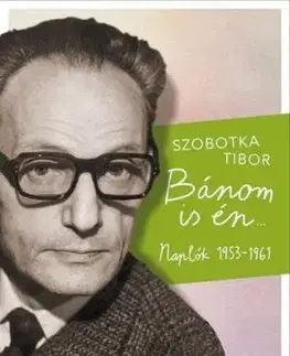 Bánom is én - Naplók 1953-1961 - Tibor Szobotka