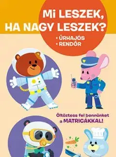 Mi leszek, ha nagy leszek? Űrhajós, rendőr, mélytengeri búvár, mesterszakács