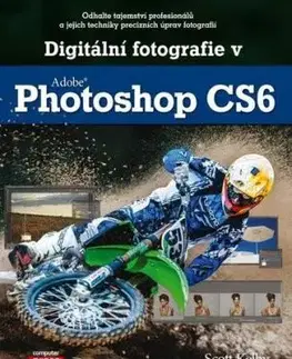 Digitální fotografie v Adobe Photoshop CS6 - Scott Kelby