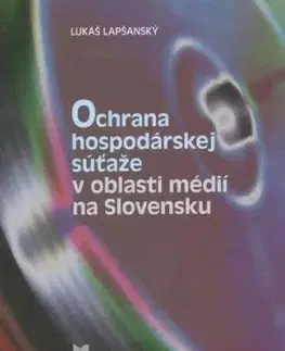 Ochrana hospodárskej súťaže v oblasti médií na Slovensku - Lukáš Lapšanský