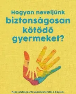 Hogyan neveljünk biztonságosan kötődő gyermeket? - Eli Harwood