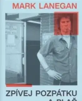 Zpívej pozpátku a plač - Mark Lanegan