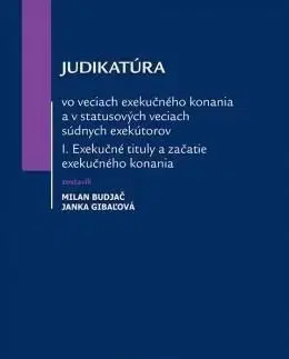 Judikatúra vo veciach exekučného konania a v statusových veciach súdnych exekútorov I. časť - Milan Budjač, Janka Gibaľová