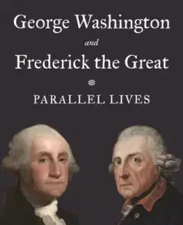 George Washington and Frederick the Great - Jurgen Overhoff
