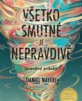 Všetko smutné je nepravdivé (pravdivý príbeh) - Daniel Nayeri