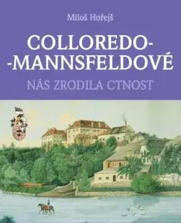 Colloredo-Mannsfeldové. Nás zrodila cnost - Miloš Hořejš