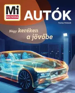 Mi MICSODA - Autók - Négy keréken a jövőbe - Thomas Perbandt
