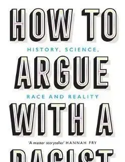How to Argue With a Racist - Adam Rutherford