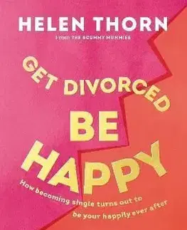 Get Divorced, Be Happy - Helen Thorn