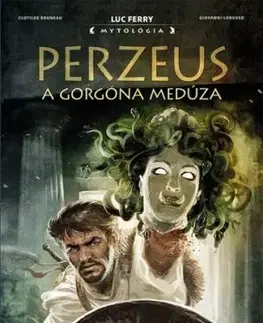 Perzeus a Gorgóna Medúza - Luc Ferry, Clotilde Bruneau, Giovanni Loruss