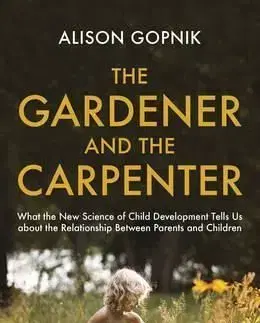 The Gardener and the Carpenter - Alison Gopnik