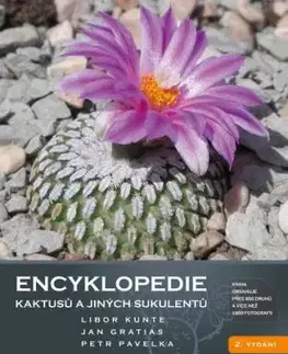Encyklopedie kaktusů a jiných sukulentů 2. vydání - Peter Pavelka, Jan Gratias, Libor Kunte