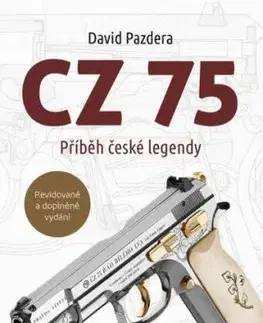 CZ 75 – Příběh české legendy, 2. vydání - David Pazdera
