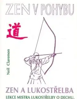 Zen a lukostřelba / Zen v pohybu (2.vyd.) - Claremon Neil