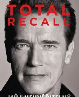 Total recall: Můj neuvěřitelný životní příběh, 3. vydání - Arnold Schwarzenegger