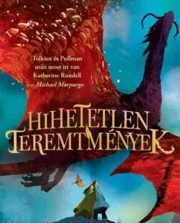 Hihetetlen teremtmények - Katherine Rundell, Imre Bartók
