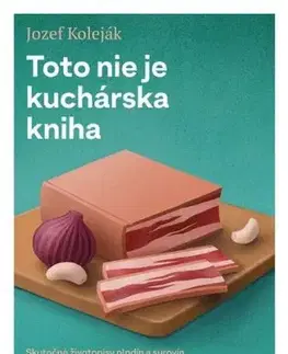 Toto nie je kuchárska kniha - Jozef Koleják